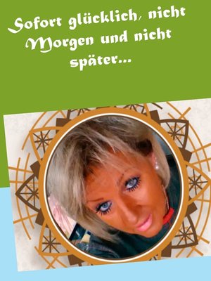 cover image of Sofort glücklich, nicht Morgen und nicht später...